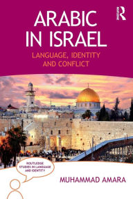 Title: Arabic in Israel: Language, Identity and Conflict, Author: Muhammad Amara
