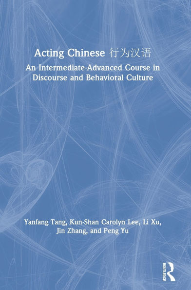 Acting Chinese: An Intermediate-Advanced Course in Discourse and Behavioral Culture ????
