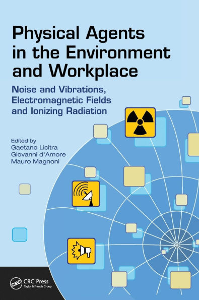 Physical Agents in the Environment and Workplace: Noise and Vibrations, Electromagnetic Fields and Ionizing Radiation / Edition 1
