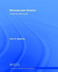 Title: Biomolecular Kinetics: A Step-by-Step Guide / Edition 1, Author: Clive R. Bagshaw
