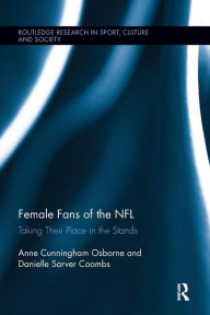 Title: Female Fans of the NFL: Taking Their Place in the Stands / Edition 1, Author: Anne Cunningham Osborne