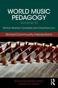 Title: World Music Pedagogy, Volume VI: School-Community Intersections / Edition 1, Author: Patricia Shehan Campbell