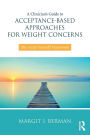 A Clinician's Guide to Acceptance-Based Approaches for Weight Concerns: The Accept Yourself! Framework