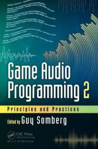 Title: Game Audio Programming 2: Principles and Practices / Edition 1, Author: Guy Somberg