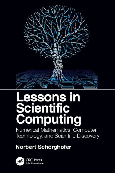 Lessons in Scientific Computing: Numerical Mathematics, Computer Technology, and Scientific Discovery / Edition 1