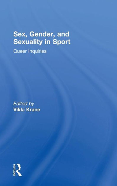 Sex Gender And Sexuality In Sport Queer Inquiries Edition 1 By Vikki Krane 9781138070615