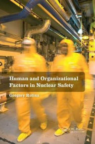 Title: Human and Organizational Factors in Nuclear Safety: The French Approach to Safety Assessments / Edition 1, Author: Gregory Rolina