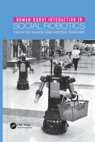 Title: Human-Robot Interaction in Social Robotics / Edition 1, Author: Takayuki Kanda