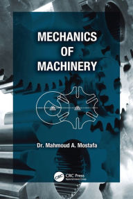 Title: Mechanics of Machinery / Edition 1, Author: Mahmoud A. Mostafa