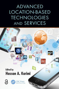 Title: Advanced Location-Based Technologies and Services / Edition 1, Author: Hassan A. Karimi