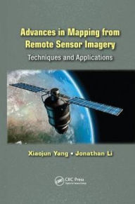 Title: Advances in Mapping from Remote Sensor Imagery: Techniques and Applications / Edition 1, Author: Xiaojun Yang