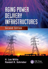 Title: Aging Power Delivery Infrastructures / Edition 2, Author: H. Lee Willis