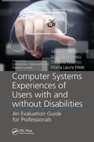 Title: Computer Systems Experiences of Users with and Without Disabilities: An Evaluation Guide for Professionals / Edition 1, Author: Simone Borsci