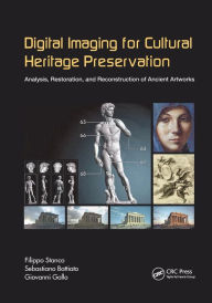 Title: Digital Imaging for Cultural Heritage Preservation: Analysis, Restoration, and Reconstruction of Ancient Artworks / Edition 1, Author: Filippo Stanco