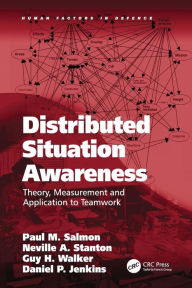 Title: Distributed Situation Awareness: Theory, Measurement and Application to Teamwork / Edition 1, Author: Paul M. Salmon