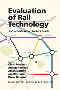 Title: Evaluation of Rail Technology: A Practical Human Factors Guide, Author: Anjum Naweed