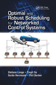 Title: Optimal and Robust Scheduling for Networked Control Systems / Edition 1, Author: Stefano Longo