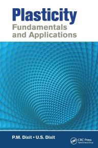 Title: Plasticity: Fundamentals and Applications / Edition 1, Author: P.M. Dixit