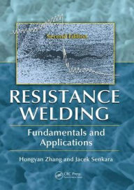 Title: Resistance Welding: Fundamentals and Applications, Second Edition / Edition 2, Author: Hongyan Zhang