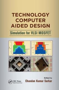 Title: Technology Computer Aided Design: Simulation for VLSI MOSFET / Edition 1, Author: Chandan Kumar Sarkar