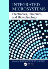 Title: Integrated Microsystems: Electronics, Photonics, and Biotechnology / Edition 1, Author: Krzysztof Iniewski