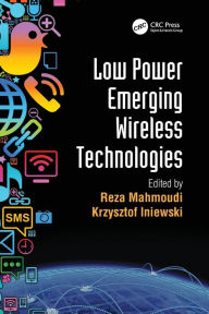 Title: Low Power Emerging Wireless Technologies / Edition 1, Author: Reza Mahmoudi