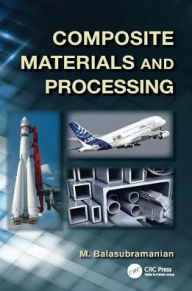 Title: Composite Materials and Processing, Author: M. Balasubramanian