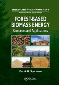 Title: Forest-Based Biomass Energy: Concepts and Applications / Edition 1, Author: Frank Spellman