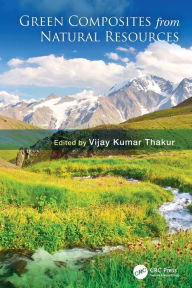 Title: Green Composites from Natural Resources, Author: Vijay Kumar Thakur
