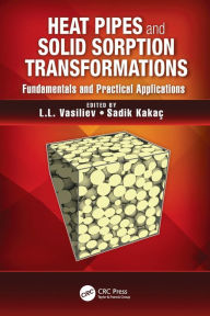 Title: Heat Pipes and Solid Sorption Transformations: Fundamentals and Practical Applications / Edition 1, Author: L.L Vasiliev