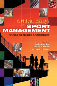 Title: Critical Essays in Sport Management: Exploring and Achieving a Paradigm Shift, Author: Andy Gillentine