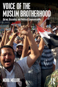 Title: Voice of the Muslim Brotherhood: Da'wa, Discourse, and Political Communication, Author: Noha Mellor