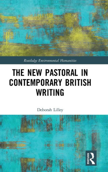 The New Pastoral in Contemporary British Writing / Edition 1