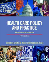Title: Health Care Policy and Practice: A Biopsychosocial Perspective / Edition 5, Author: Cynthia Moniz