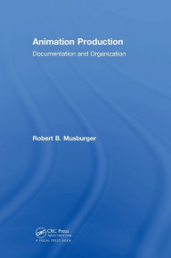 Title: Animation Production: Documentation and Organization, Author: Robert B. Musburger