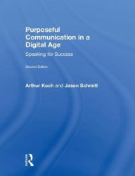 Title: Purposeful Communication in a Digital Age: Speaking for Success, Author: Jason Schmitt