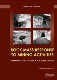 Title: Rock Mass Response to Mining Activities: Inferring Large-Scale Rock Mass Failure / Edition 1, Author: Tadeusz Szwedzicki