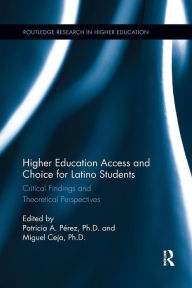 Title: Higher Education Access and Choice for Latino Students: Critical Findings and Theoretical Perspectives / Edition 1, Author: Patricia Perez