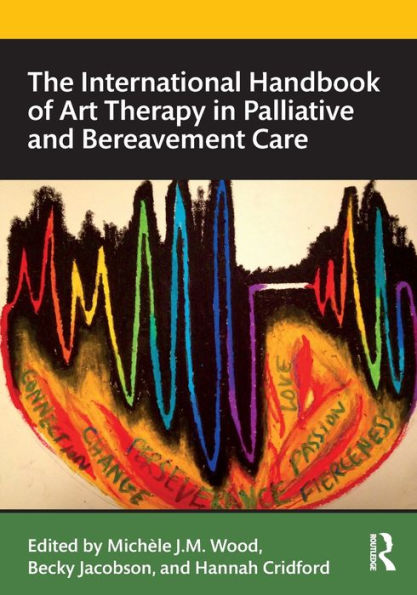 The International Handbook of Art Therapy in Palliative and Bereavement Care / Edition 1