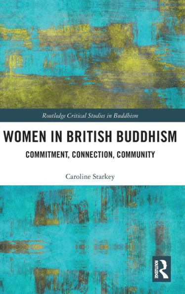 Women in British Buddhism: Commitment, Connection, Community / Edition 1