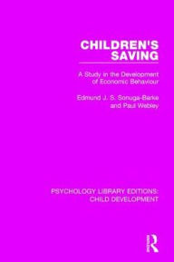 Title: Children's Saving: A Study in the Development of Economic Behaviour, Author: Edmund J.S. Sonuga-Barke