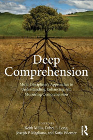 Title: Deep Comprehension: Multi-Disciplinary Approaches to Understanding, Enhancing, and Measuring Comprehension / Edition 1, Author: Keith K. Millis