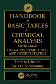 Title: CRC Handbook of Basic Tables for Chemical Analysis: Data-Driven Methods and Interpretation / Edition 4, Author: Thomas J. Bruno