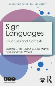 Title: Sign Languages: Structures and Contexts / Edition 1, Author: Joseph C. Hill