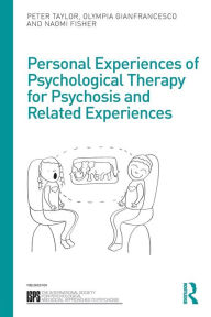 Title: Personal Experiences of Psychological Therapy for Psychosis and Related Experiences / Edition 1, Author: Peter Taylor