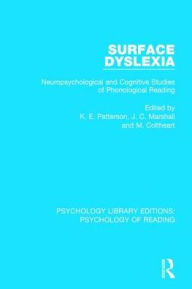 Title: Surface Dyslexia: Neuropsychological and Cognitive Studies of Phonological Reading / Edition 1, Author: K. Patterson