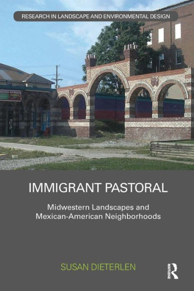Immigrant Pastoral: Midwestern Landscapes and Mexican-American Neighborhoods / Edition 1