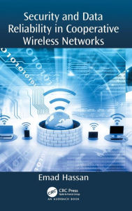 Title: Security and Data Reliability in Cooperative Wireless Networks / Edition 1, Author: Emad Hassan