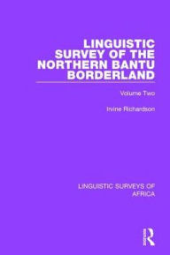 Title: Linguistic Survey of the Northern Bantu Borderland: Volume Two, Author: Irvine Richardson