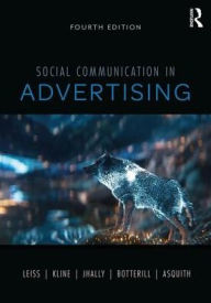 Title: Social Communication in Advertising: Consumption in the Mediated Marketplace / Edition 4, Author: William Leiss